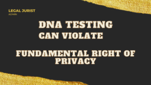 DNA testing can violate right to privacy