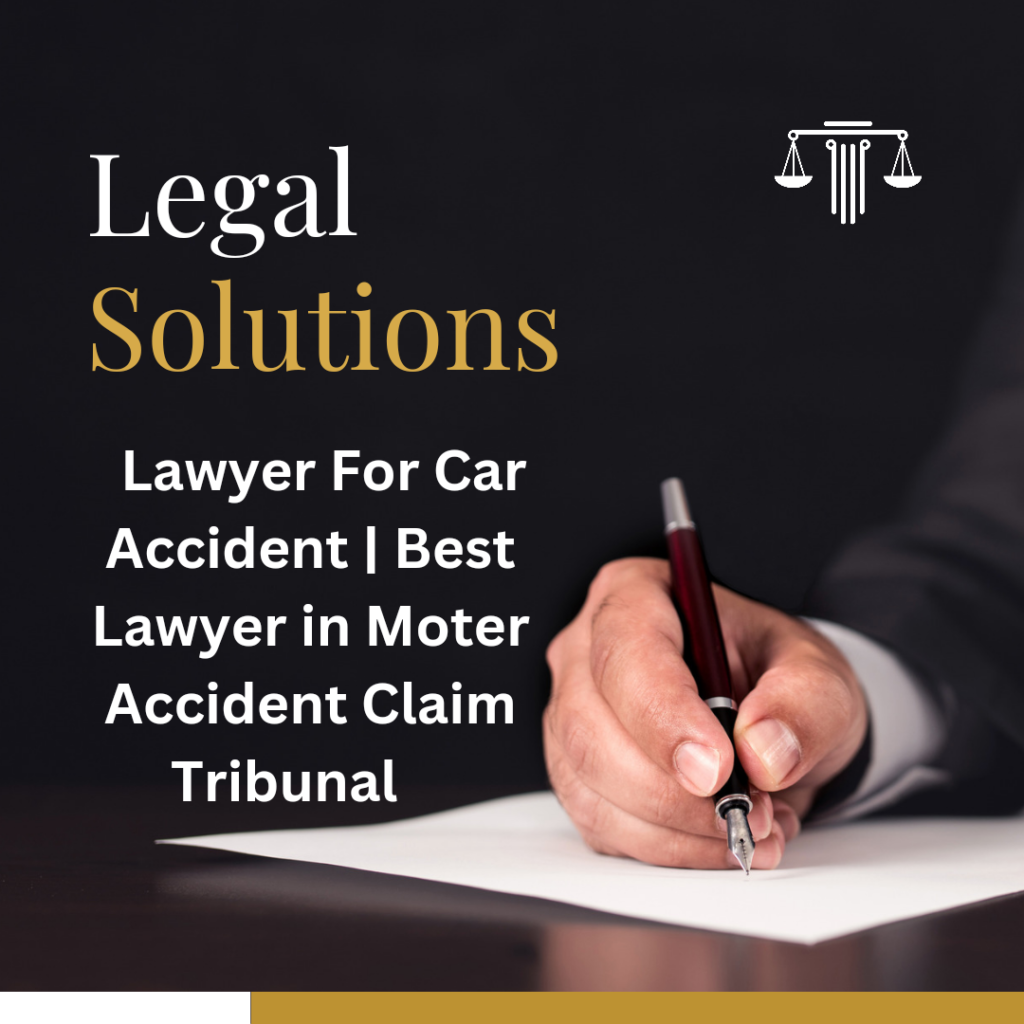 Lawyer For Car Accident | Best Lawyer in Moter Accident Claim Tribunal 