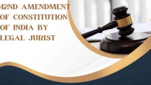 42nd Amendment of Constitution of India by Legal Jurist| 42nd Amendment Of Indian Constitution